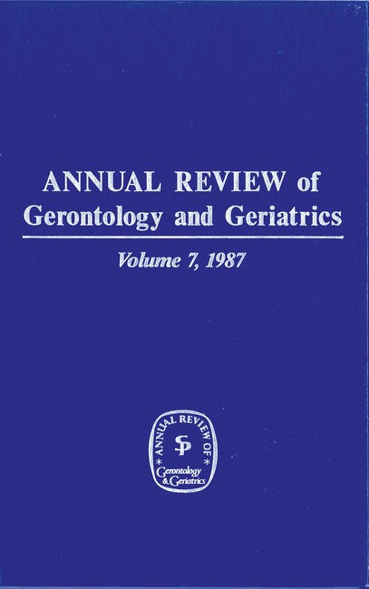 Annual Review of Gerontology and Geriatrics, Volume 7, 1987