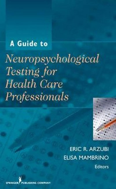 A Guide to Neuropsychological Testing for Health Care Professionals 2/e
