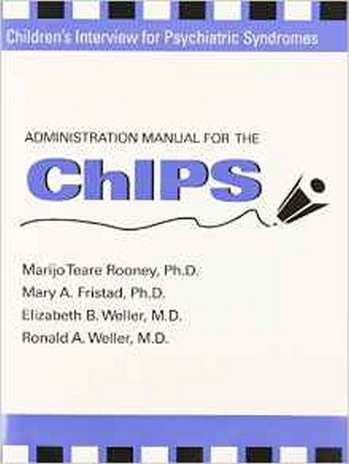 Administration Manual for the Children's Interview for Psychiatric Syndromes (ChIPS & P-ChIPS)