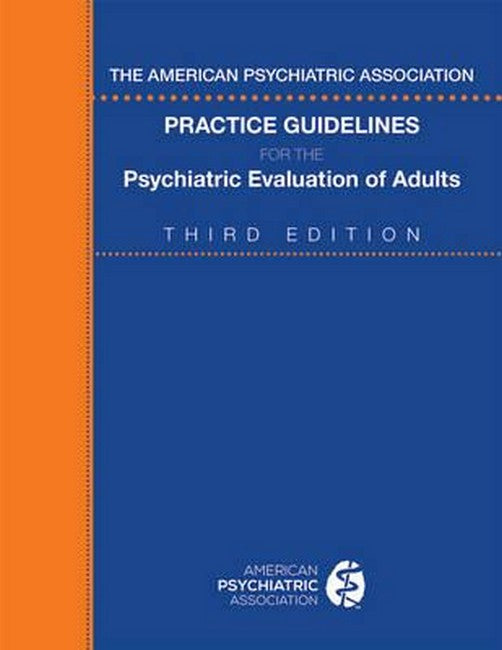 The American Psychiatric Association Practice Guidelines for the Psychiatric Evaluation of Adults 3/e