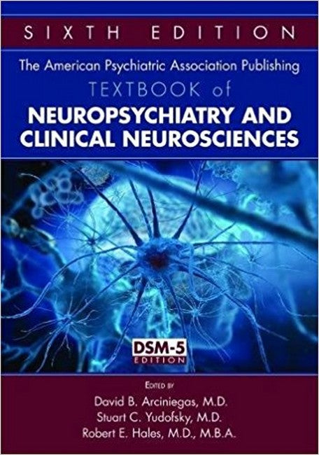 The American Psychiatric Association Publishing Textbook of Neuropsychiatry and Clinical Neurosciences 6/e