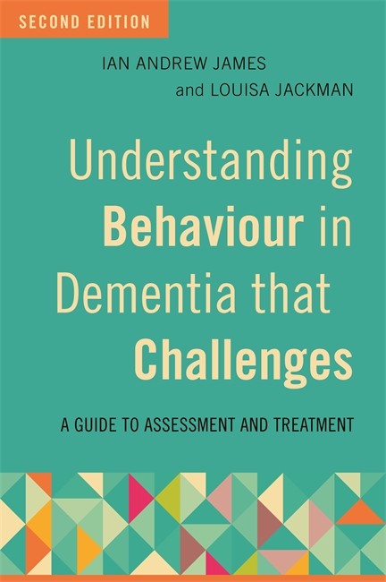 Understanding Behaviour in Dementia that Challenges 2/e