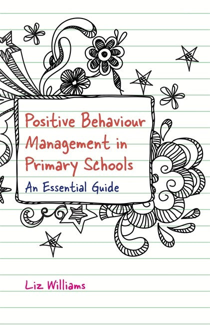 Positive Behaviour Management in Primary Schools: An Essential Guide