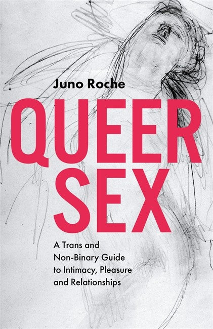 Queer Sex: A Trans and Non-Binary Guide to Intimacy, Pleasure and Relati