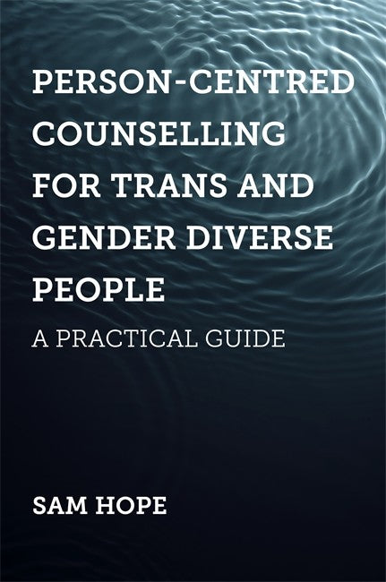 Person-Centred Counselling for Trans and Gender Diverse People: A Practi