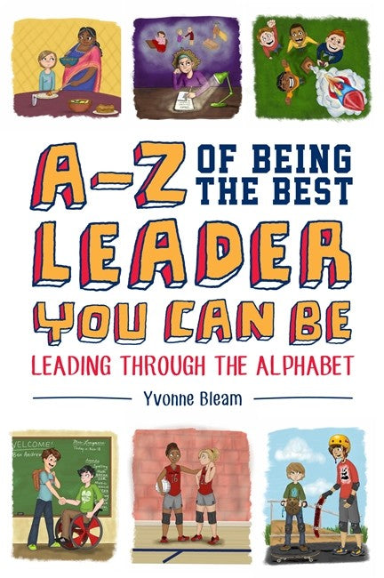 A-Z of Being the Best Leader You Can Be: Leading Through the Alphabet