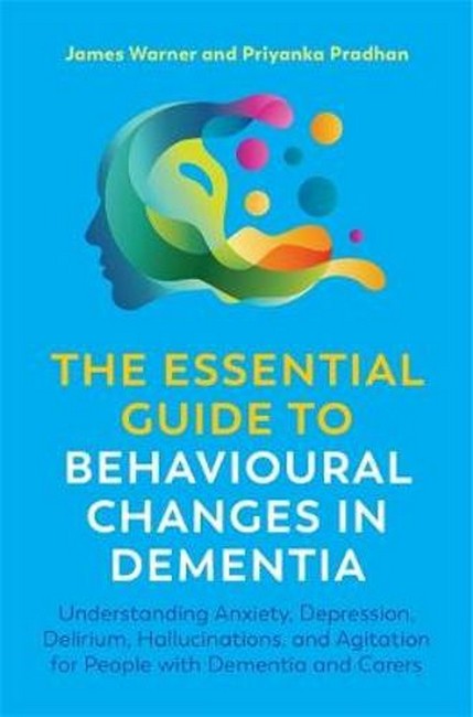 The Essential Guide to Behavioural Changes in Dementia