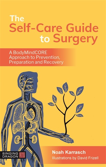 Self-Care Guide to Surgery: A BodyMindCORE Approach to Prevention, Prepa