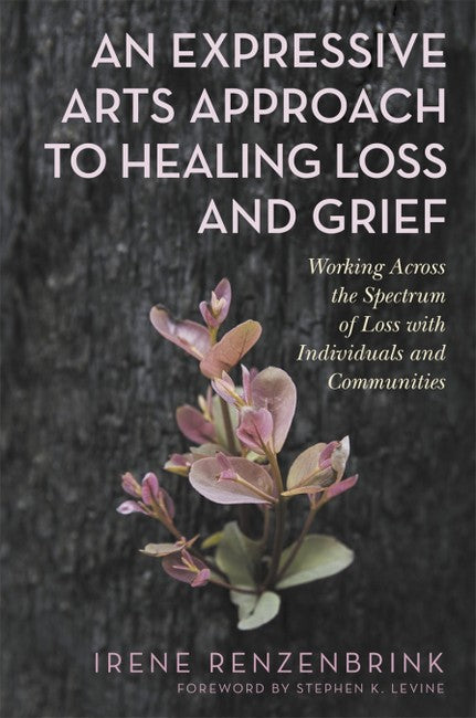 An Expressive Arts Approach to Healing Loss and Grief: Working Across