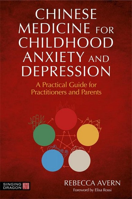 Chinese Medicine for Childhood Anxiety and Depression: A Practical Guide