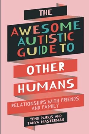 The Awesome Autistic Guide to Other Humans