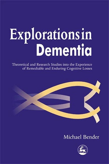 Explorations in Dementia: Theoretical and Research Studies into the Expe