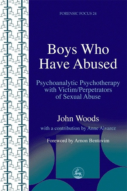 Boys Who Have Abused: Psychoanalytic Psychotherapy with Victim/Perpetrat