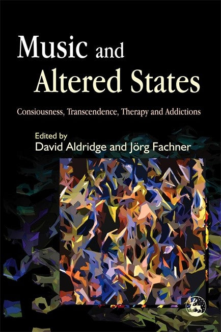 Music and Altered States: Consciousness, Transcendence, Therapy and Addi