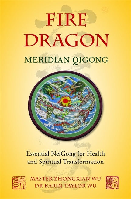 Fire Dragon Meridian Qigong: Essential NeiGong for Health and Spiritual