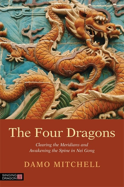 Four Dragons: Clearing the Meridians and Awakening the Spine in Nei Gong