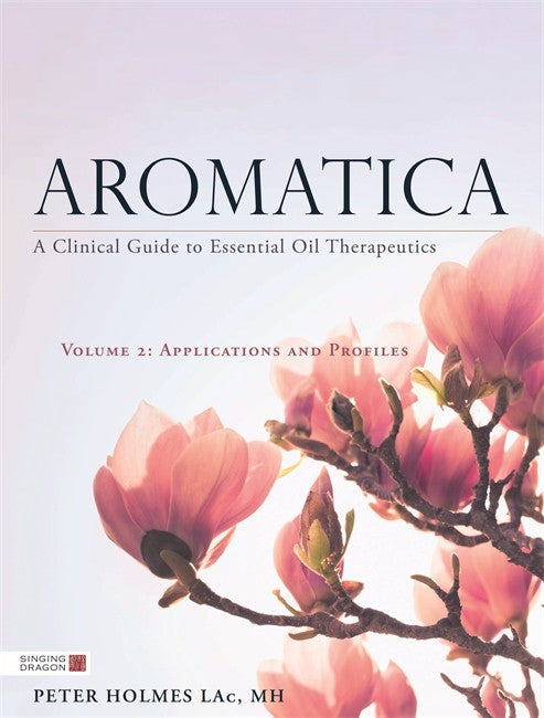 Aromatica Volume 2: A Clinical Guide to Essential Oil Therapeutics. Appl