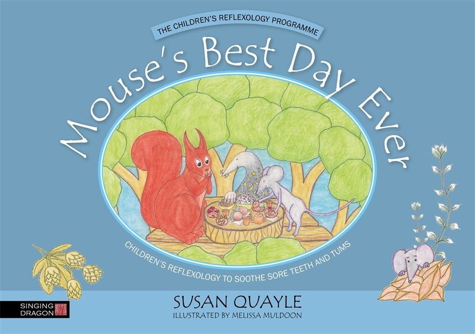 Mouse's Best Day Ever: Children's Reflexology to Soothe Sore Teeth and T