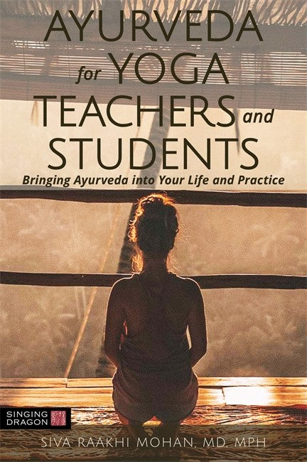 Ayurveda for Yoga Teachers and Students: Bringing Ayurveda into Your Lif