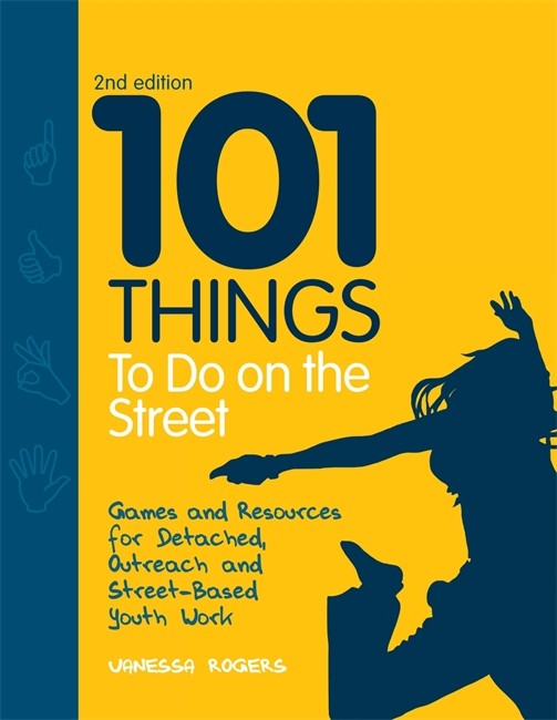 101 Things to Do on the Street: Games and Resources for Detached, Outrea