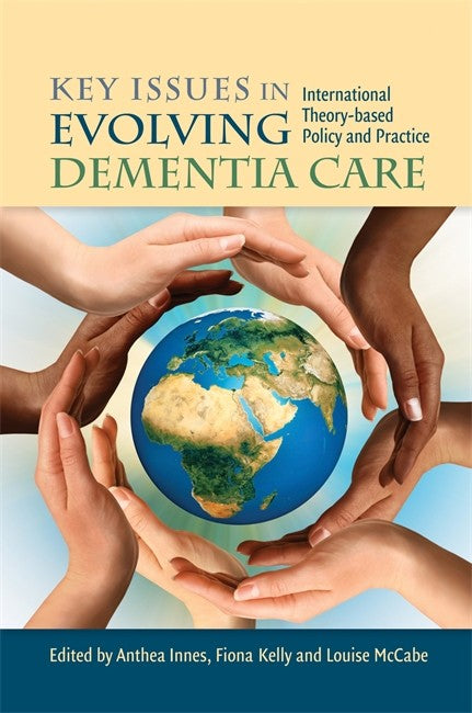 Key Issues in Evolving Dementia Care: International Theory-based Policy