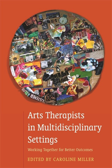 Arts Therapists in Multidisciplinary Settings: Working Together for Bett