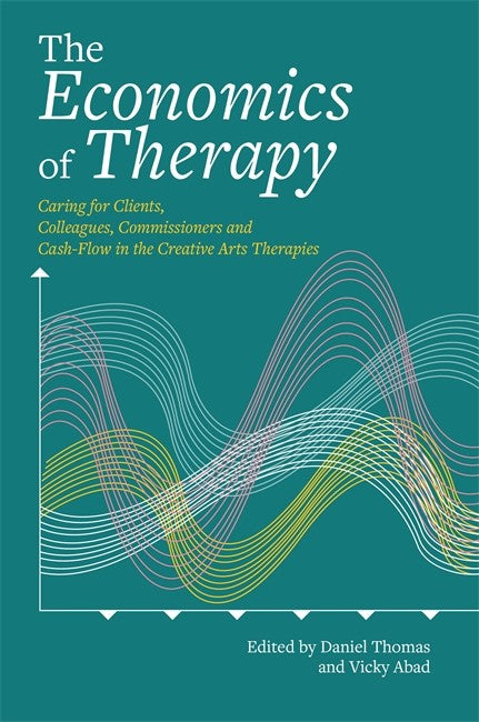 Economics of Therapy: Caring for Clients, Colleagues, Commissioners and