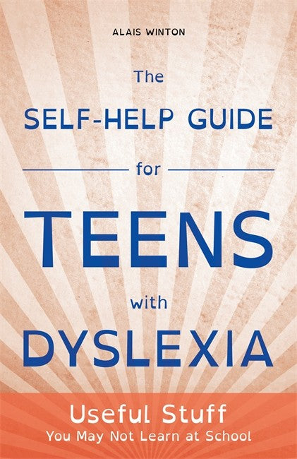 Self-Help Guide for Teens with Dyslexia: Useful Stuff You May Not Learn