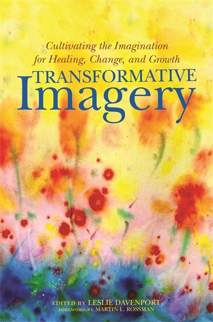 Transformative Imagery: Cultivating the Imagination for Healing, Change,