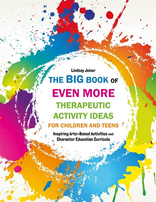 Big Book of EVEN MORE Therapeutic Activity Ideas for Children and Teens: