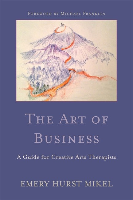 Art of Business:A Guide to Self-Employment for Creative Arts Therapists