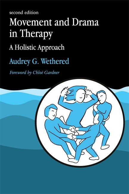 Movement and Drama in Therapy: A Holistic Approach.