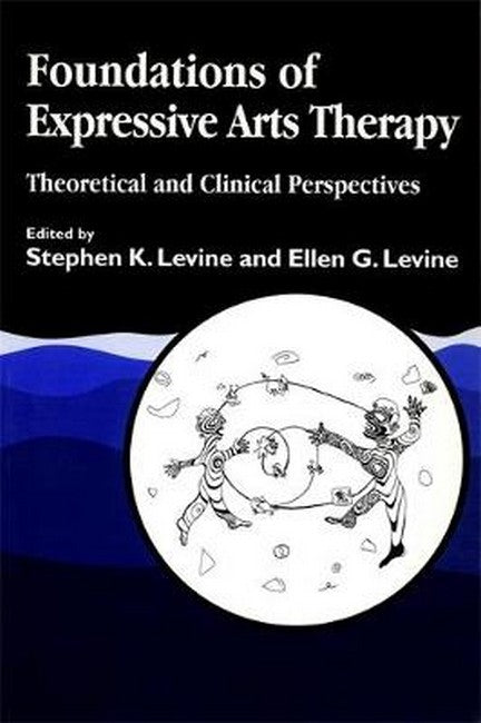 Foundations of Expressive Art Therapy: Theoretical and Clinical Persp