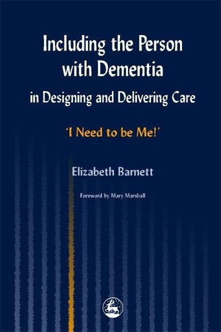 Including the Person with Dementia in Designing and Delivering Care: I N