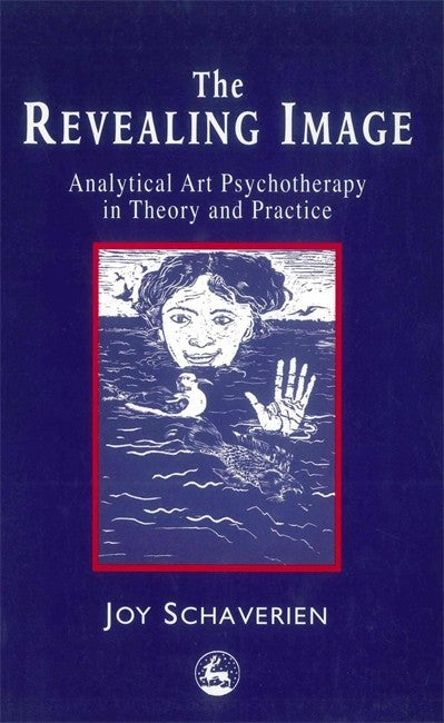 Revealing Image:: Analytical Art Psychotherapy in Theory and Practice