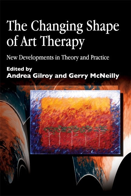 Changing Shape of Art Therapy:: New Developments in Theory and Practice