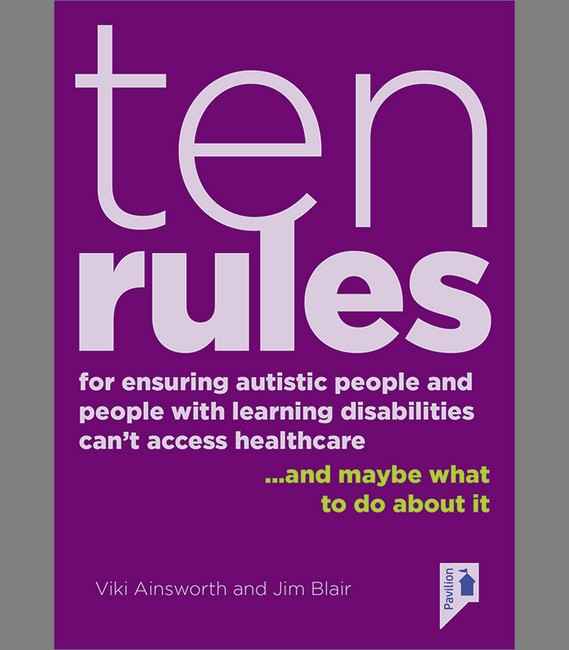 10 Rules for Ensuring Autistic People and People with Learning Disabilities Can't Access Health Care... and maybe what to do about it