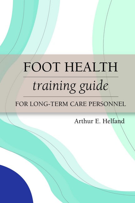 Foot Health Training Guide for Long-Term Care Personnel