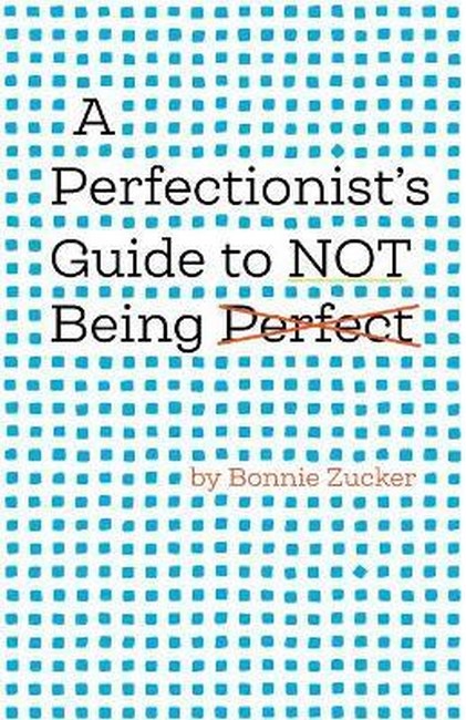 A Perfectionist's Guide to Not Being Perfect