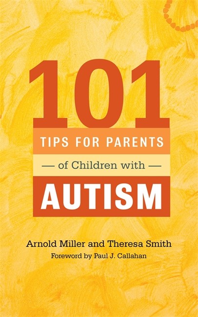 101 Tips for Parents of Children with Autism: Effective Solutions for Ev