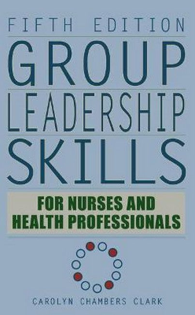 Group Leadership Skills for Nurses & Health Professionals 5/e