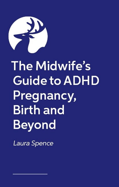 The Midwife's Guide to ADHD Pregnancy, Birth and Beyond