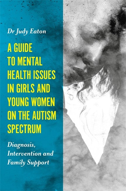 Guide to Mental Health Issues in Girls and Young Women on the Autism Spe
