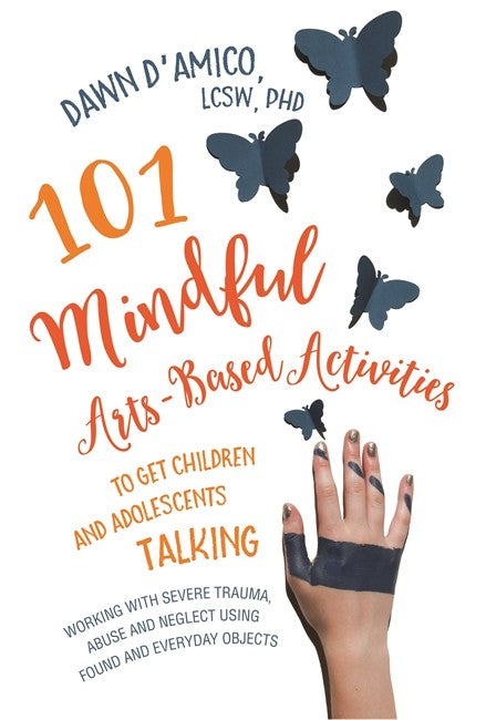 101 Mindful Arts-Based Activities to Get Children & Adolescents Talking