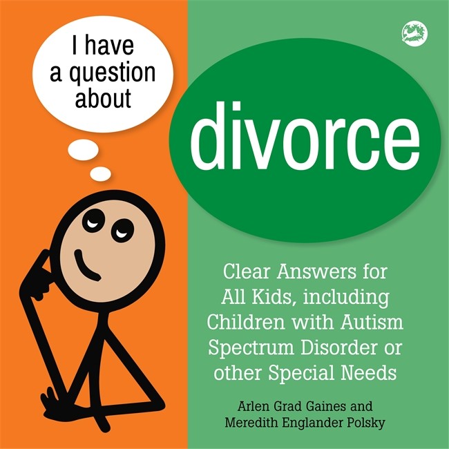 I Have a Question about Divorce: A Book for Children with Autism Spectru