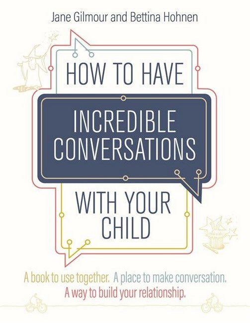 How to Have Incredible Conversations with your Child: A Collaborative Wo