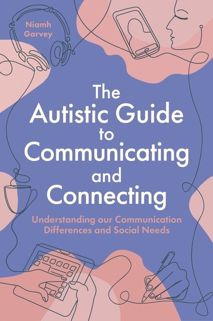 The Autistic Guide to Communicating and Connecting
