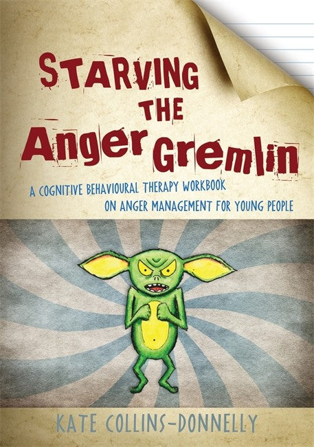 Starving the Anger Gremlin: A Cognitive Behavioural Therapy Workbook on