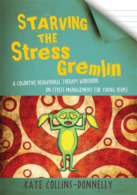 Starving the Stress Gremlin: A Cognitive Behavioural Therapy Workbook on