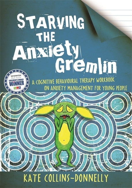 Starving the Anxiety Gremlin: A Cognitive Behavioural Therapy Workbook o